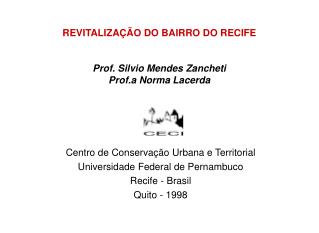 REVITALIZAÇÃO DO BAIRRO DO RECIFE Prof. Silvio Mendes Zancheti Prof.a Norma Lacerda