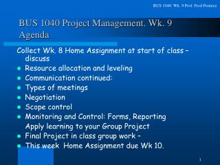 BUS 1040 Project Management. Wk. 9 Agenda
