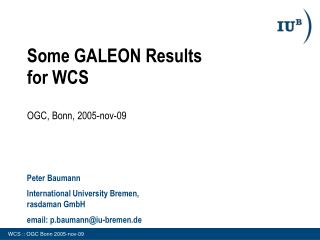 Some GALEON Results for WCS OGC, Bonn, 2005-nov-09