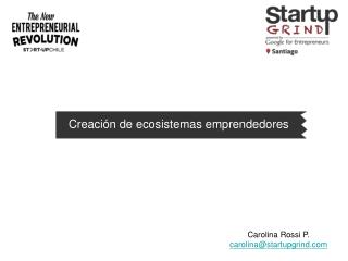 Carolina Rossi P. carolina@startupgrind