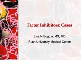 Factor Inhibitors: Cases