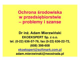 Ochrona środowiska w przedsiębiorstwie – problemy i szanse Dr inż. Adam Mierzwiński