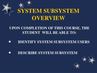 SYSTEM SUBSYSTEM OVERVIEW