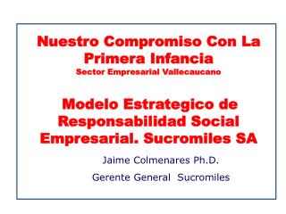 Jaime Colmenares Ph.D. Gerente General Sucromiles