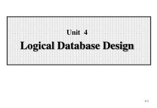 Unit 4 Logical Database Design