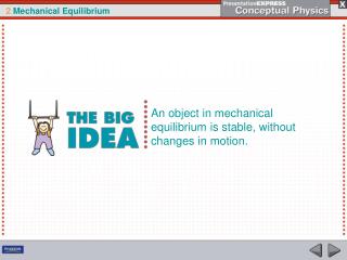 An object in mechanical equilibrium is stable, without changes in motion.