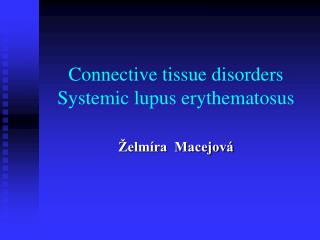 Connective tissue disorders Systemic lupus erythematosus