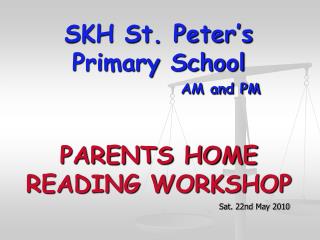 SKH St. Peter’s Primary School AM and PM PARENTS HOME READING WORKSHOP