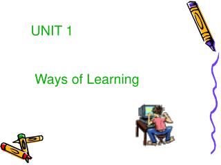 UNIT 1 Ways of Learning