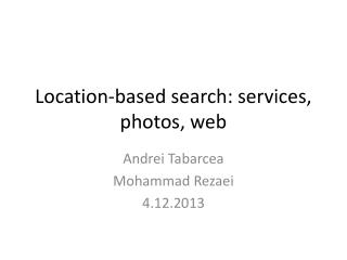 Location-based search: services, photos, web