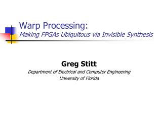Warp Processing: Making FPGAs Ubiquitous via Invisible Synthesis