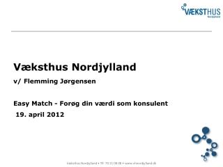 Væksthus Nordjylland v/ Flemming Jørgensen Easy Match - Forøg din værdi som konsulent