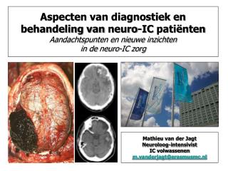 Mathieu van der Jagt Neuroloog-intensivist IC volwassenen m.vanderjagt@erasmusmc.nl