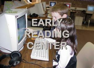 EARLY READING CENTER