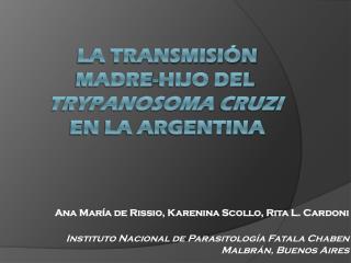 La transmisión madre-hijo del  Trypanosoma cruzi en la Argentina