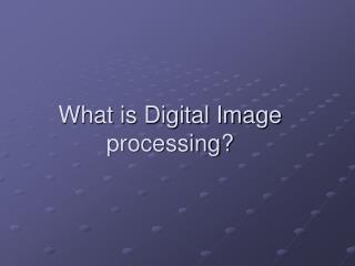 What is Digital Image processing?