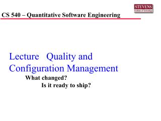 Lecture Quality and Configuration Management 	What changed? 		Is it ready to ship?