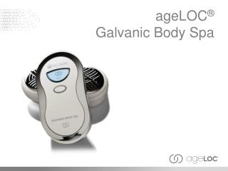 ageLOC ® Galvanic Body Spa