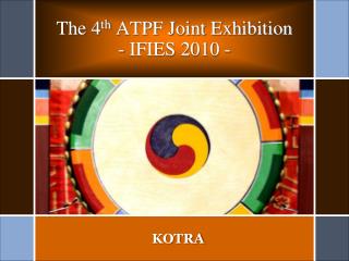 The 4 th ATPF Joint Exhibition - IFIES 2010 -