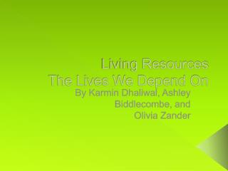 Living Resources The Lives W e Depend On
