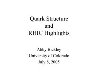 Quark Structure and RHIC Highlights