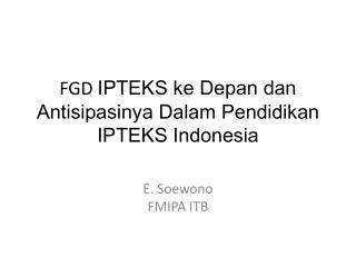 FGD IPTEKS ke Depan dan Antisipasinya Dalam Pendidikan IPTEKS Indonesia
