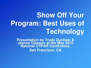 Show Off Your Program: Best Uses of Technology
