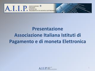 Presentazione Associazione Italiana Istituti di Pagamento e di moneta Elettronica