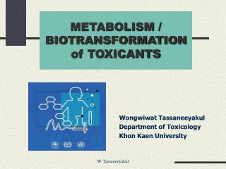 METABOLISM / BIOTRANSFORMATION of TOXICANTS