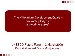 The Millennium Development Goals – bankable pledge or sub-prime asset?