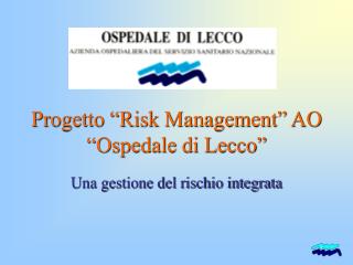 Progetto “Risk Management” AO “Ospedale di Lecco”