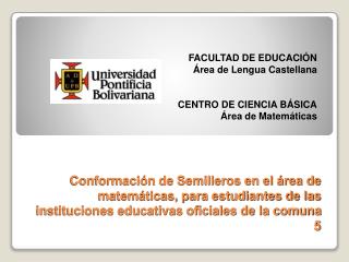 FACULTAD DE EDUCACIÓN Área de Lengua Castellana CENTRO DE CIENCIA BÁSICA Área de Matemáticas