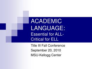 ACADEMIC LANGUAGE: Essential for ALL- Critical for ELL
