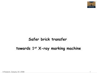 Safer brick transfer towards 1 st X-ray marking machine
