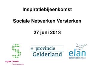 Inspiratiebijeenkomst Sociale Netwerken Versterken 27 juni 2013