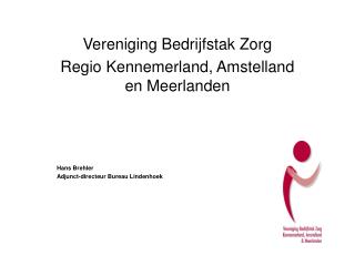 Vereniging Bedrijfstak Zorg Regio Kennemerland, Amstelland en Meerlanden Hans Brehler