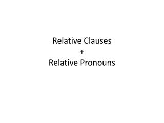 Relative Clauses + Relative Pronouns