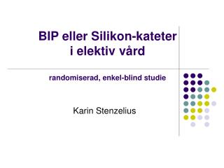 BIP eller Silikon-kateter i elektiv vård randomiserad, enkel-blind studie