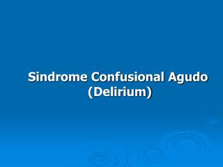 Sindrome Confusional Agudo (Delirium)