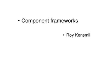 Component frameworks Roy Kensmil
