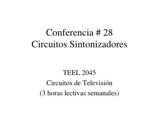 Conferencia # 28 Circuitos Sintonizadores