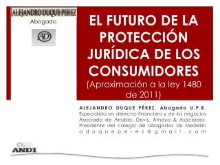 EL FUTURO DE LA PROTECCIÓN JURÍDICA DE LOS CONSUMIDORES (Aproximación a la ley 1480 de 2011)