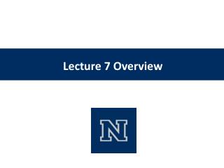 Lecture 7 Overview