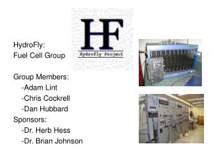 HydroFly: Fuel Cell Group Group Members: 	-Adam Lint 	-Chris Cockrell	 	-Dan Hubbard Sponsors: