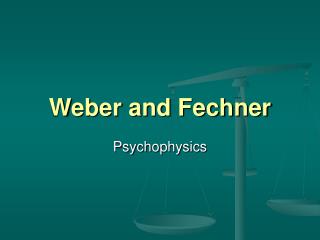 Weber and Fechner
