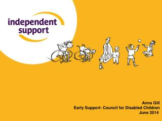 Anna Gill Early Support- Council for Disabled Children June 2014