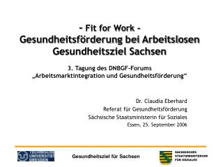 Dr. Claudia Eberhard Referat für Gesundheitsförderung Sächsische Staatsministerin für Soziales