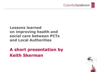 Lessons learned on improving health and social care between PCTs and Local Authorities