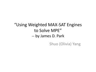 “Using Weighted MAX-SAT Engines to Solve MPE” -- by James D. Park