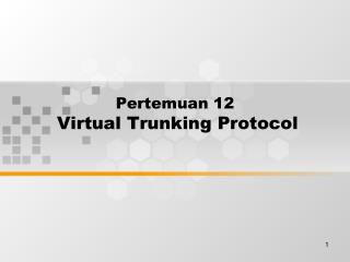 Pertemuan 12 Virtual Trunking Protocol